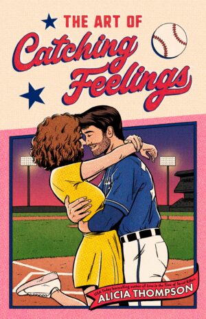 The Art of Catching Feelings by Alicia Thompson