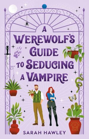 A Werewolf’s Guide to Seducing a Vampire by Sarah Hawley