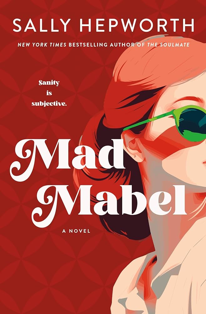 red background. Author name "Sally Hepworth" in white letters on top. "New York Times bestselling author" below. "Sanity is subjective" on the side. "Mad Mabel" in bold, dead center. "a novel" below. A sunglasses-wearing woman's face, partially cut off, in the background and aligned left.