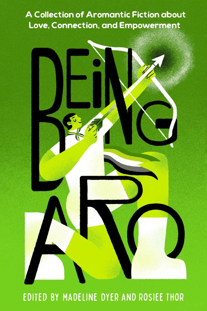 7 New LGBTQIA Books to Keep You Company This May: That Which Feeds Us, Girls Like Us, and more Green book cover advertising'A Collection of Aromantic Fiction about Love, Connection, and Empowerment'; bold black typography with an abstract figure and lime accents, editors Madeline Dyer and Rosie Thor listed at the bottom.